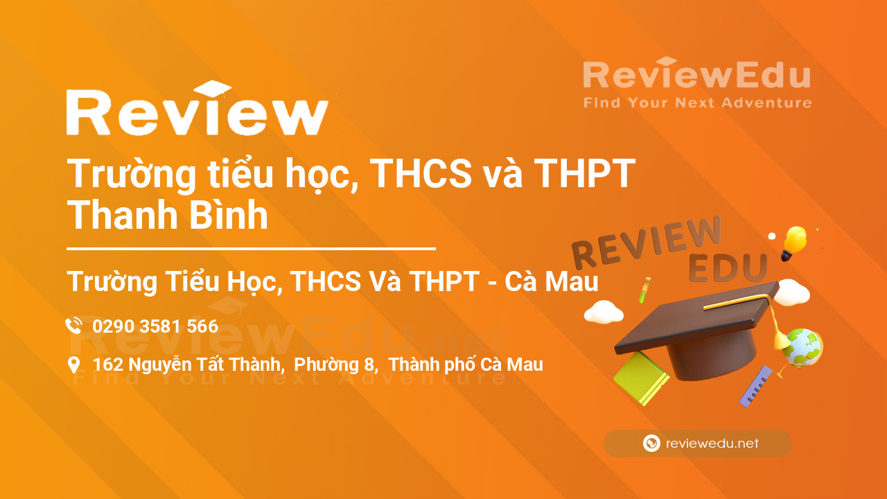 Review Trường tiểu học, THCS và THPT Thanh Bình