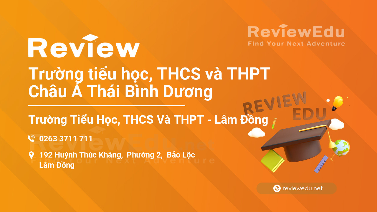 Review Trường tiểu học, THCS và THPT Châu Á Thái Bình Dương
