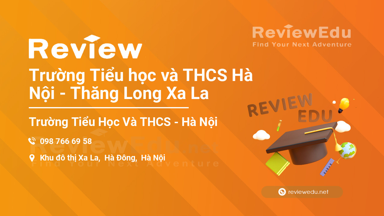 Review Trường Tiểu học và THCS Hà Nội - Thăng Long Xa La
