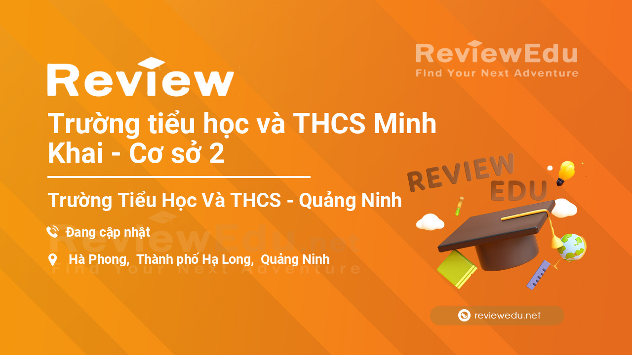 Review Trường tiểu học và THCS Minh Khai - Cơ sở 2