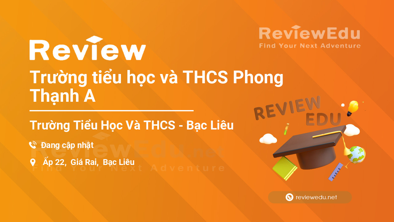 Review Trường tiểu học và THCS Phong Thạnh A