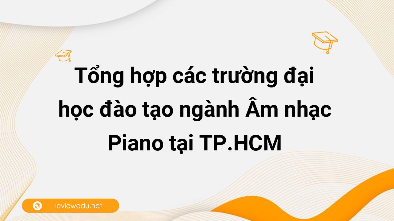 Tổng hợp các trường đại học đào tạo ngành Âm nhạc Piano tại TP.HCM